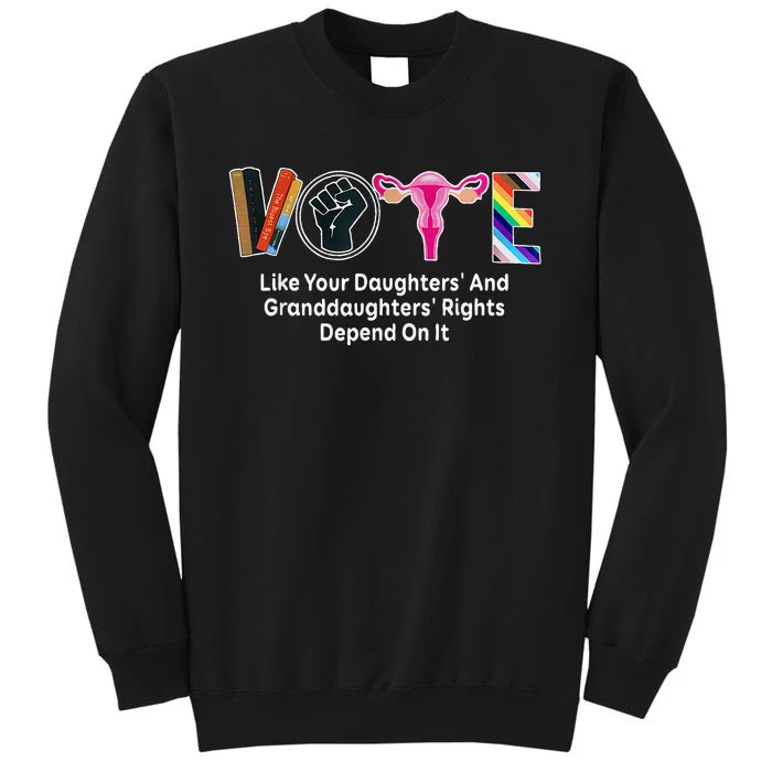 Vote Like Your Daughters And Granddaughters Rights Depend Tall Sweatshirt