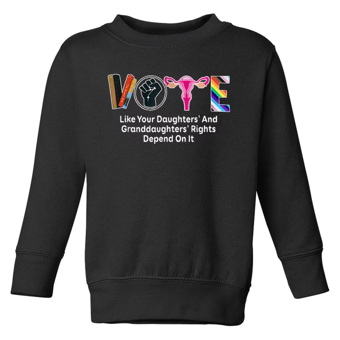 Vote Like Your Daughters And Granddaughters Rights Depend Toddler Sweatshirt