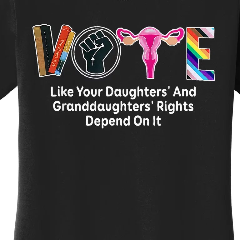 Vote Like Your Daughters And Granddaughters Rights Depend Women's T-Shirt