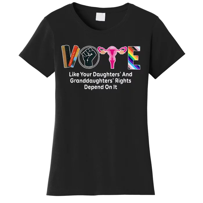 Vote Like Your Daughters And Granddaughters Rights Depend Women's T-Shirt