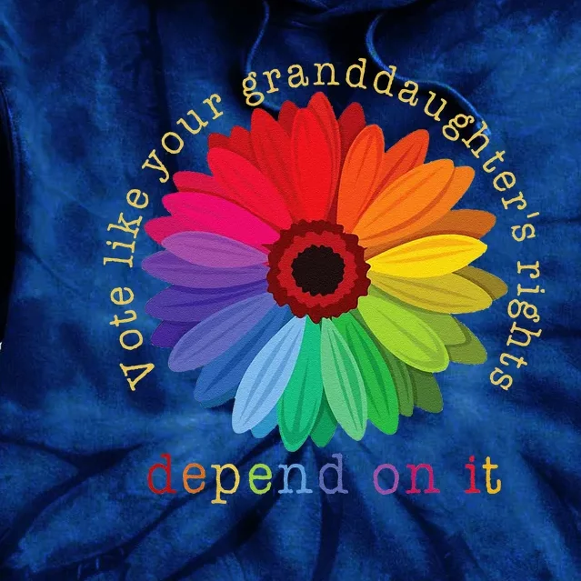 Vote Like Your GranddaughterS Rights Depend On It Tie Dye Hoodie