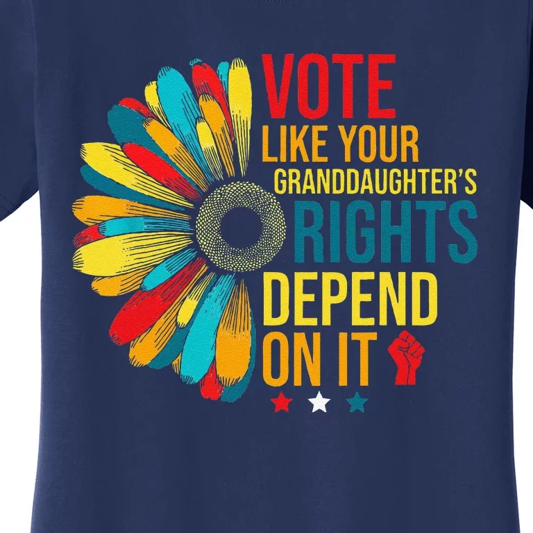 Vote Like Your Daughters Granddaughters Rights Depend On It Women's T-Shirt