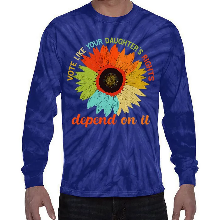 Vote Like Your DaughterS Rights Depend On It Tie-Dye Long Sleeve Shirt