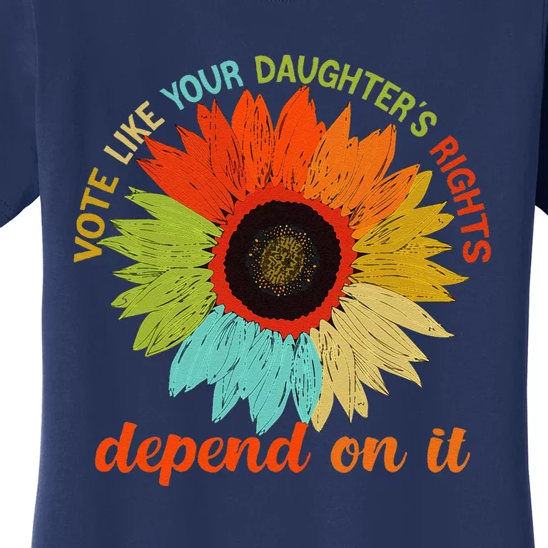 Vote Like Your DaughterS Rights Depend On It Women's T-Shirt