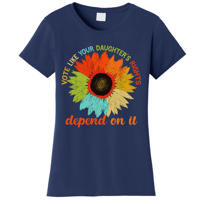 Vote Like Your DaughterS Rights Depend On It Women's T-Shirt