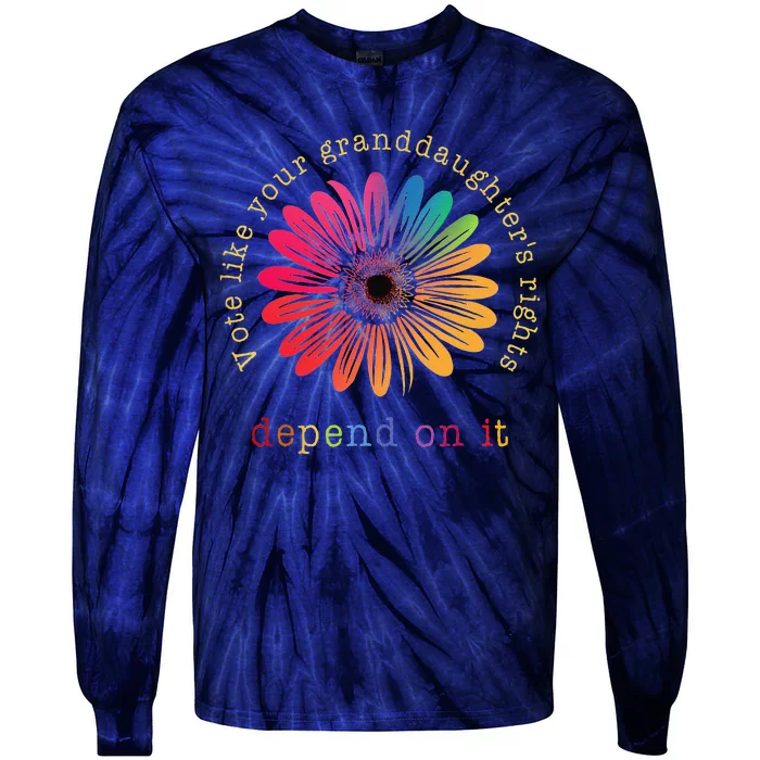 Vote Like Your GranddaughterS Rights Depend On It Tie-Dye Long Sleeve Shirt