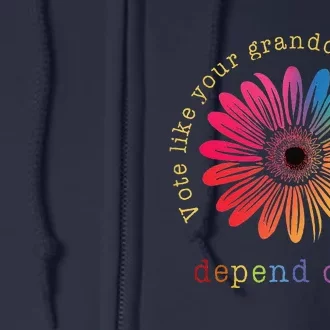 Vote Like Your GranddaughterS Rights Depend On It Full Zip Hoodie