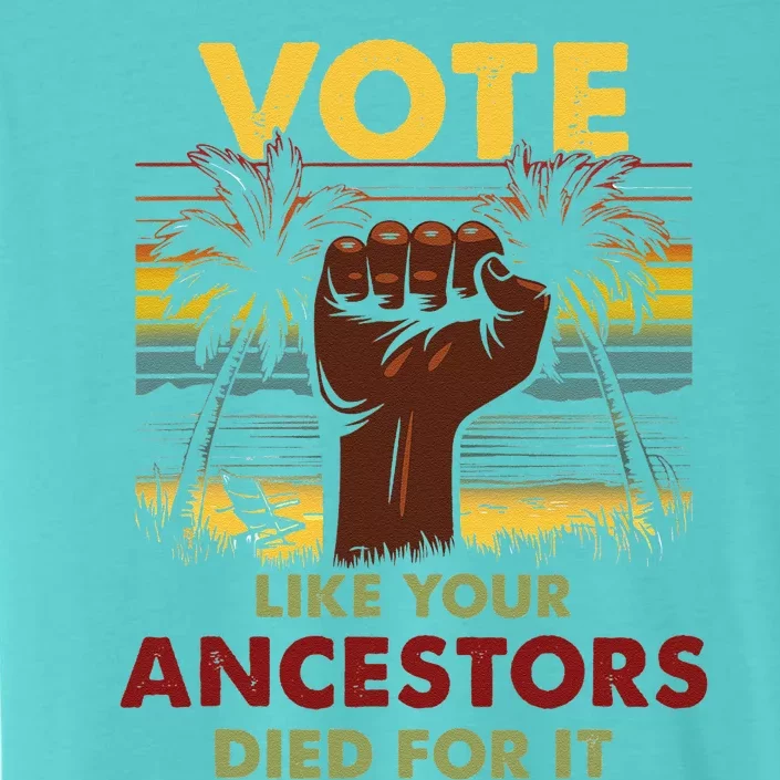 Vote Like Your Ancestors Died For It Black Votes Matter ChromaSoft Performance T-Shirt