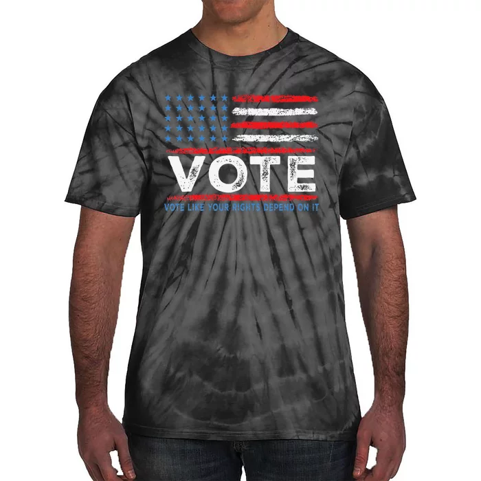 Vote Like Your Rights Depend On It 2024 Election Gift Tie-Dye T-Shirt