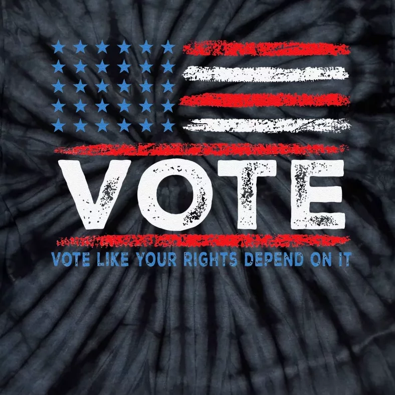 Vote Like Your Rights Depend On It 2024 Election Gift Tie-Dye T-Shirt