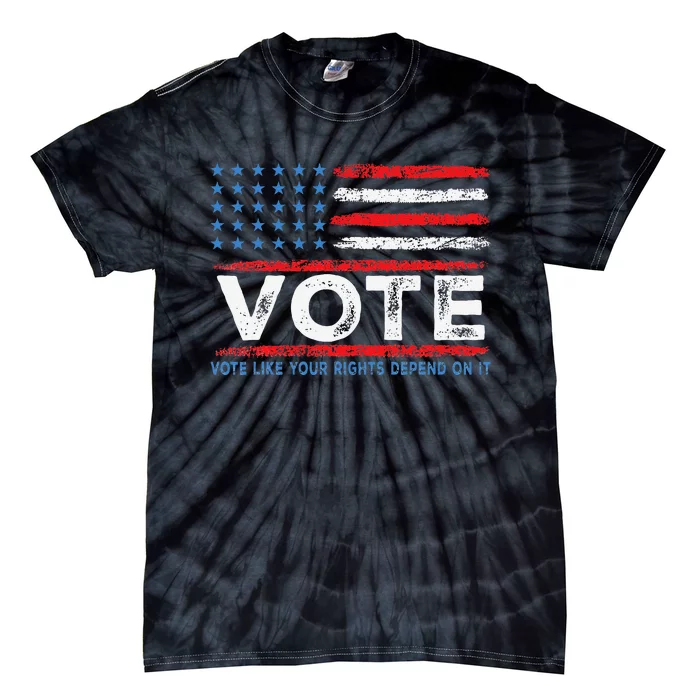 Vote Like Your Rights Depend On It 2024 Election Gift Tie-Dye T-Shirt