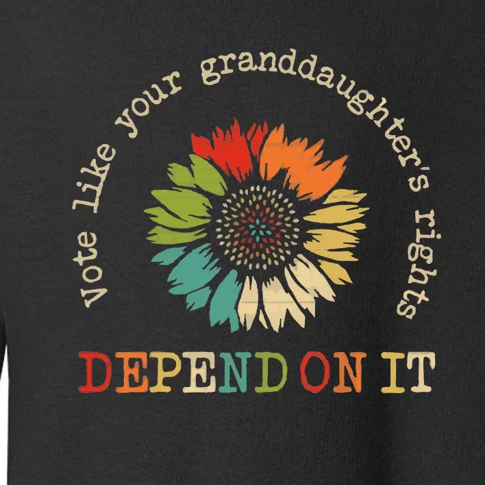 Vote Like Your GranddaughterS Rights Depend On It Toddler Sweatshirt