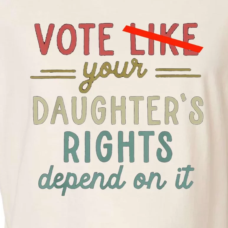 Vote Like Your DaughterS Rights Depend On It Garment-Dyed Women's Muscle Tee