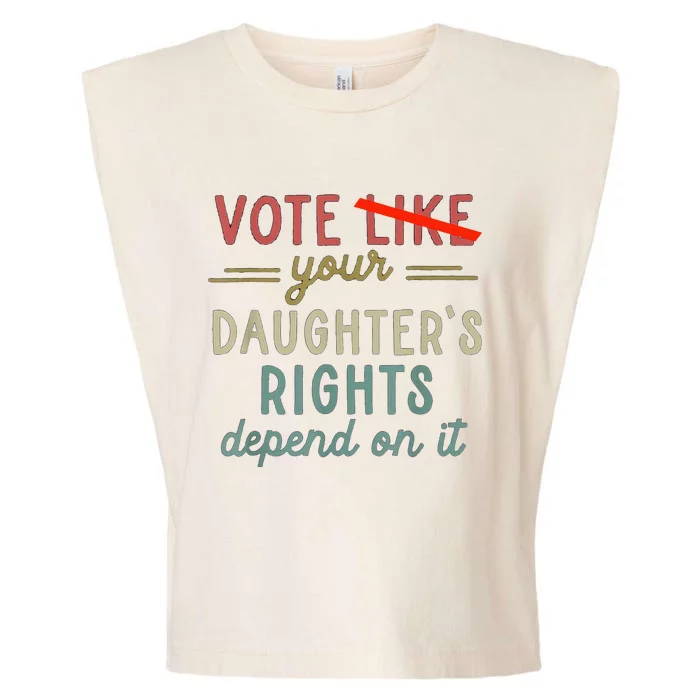 Vote Like Your DaughterS Rights Depend On It Garment-Dyed Women's Muscle Tee