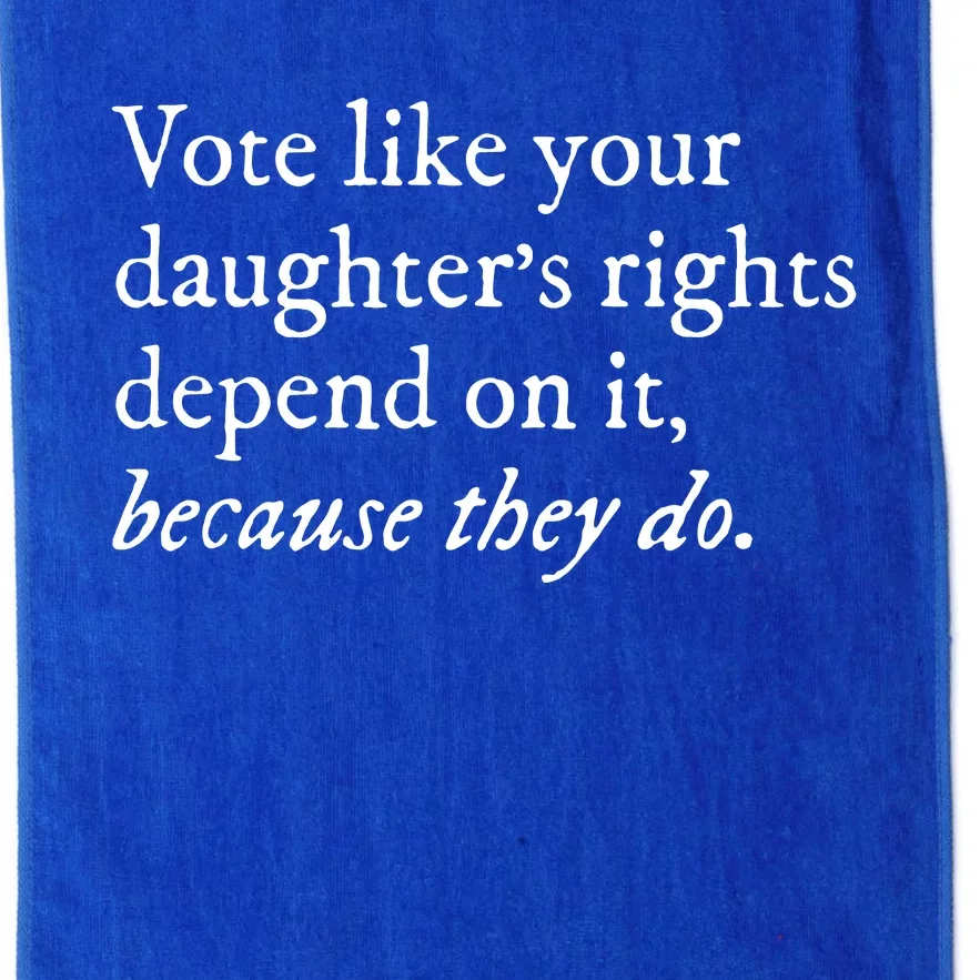 Vote Like Your Daughters Rights Depend On It Feminist Women Platinum Collection Golf Towel