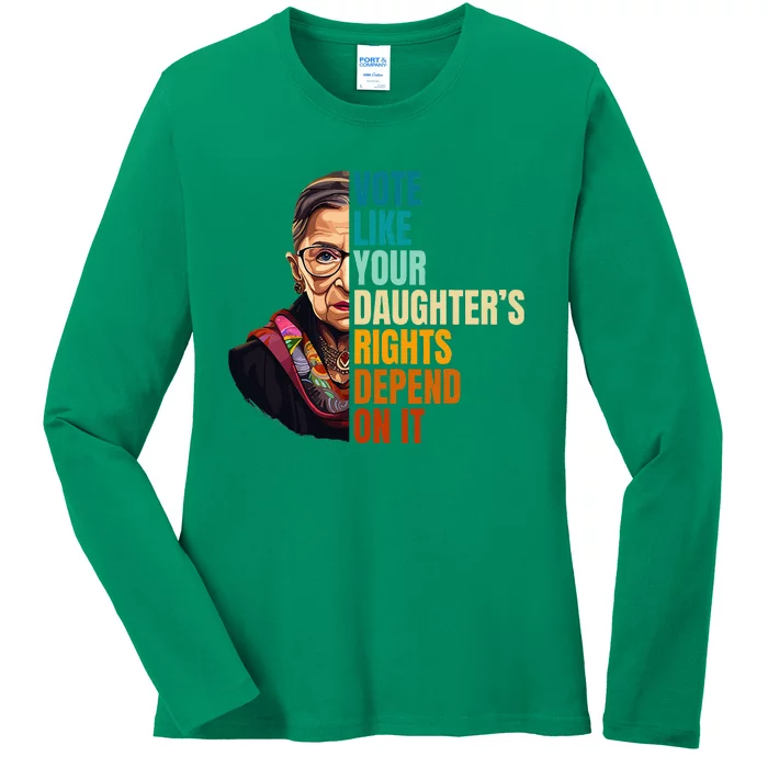 Vote Like Your DaughterS Rights Depend On It Rbg Ladies Long Sleeve Shirt