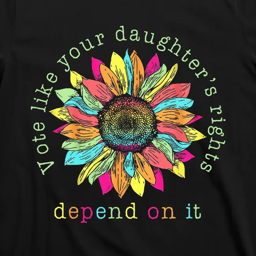 Vote Like Your DaughterS Rights Depend On It Voting Floral T-Shirt