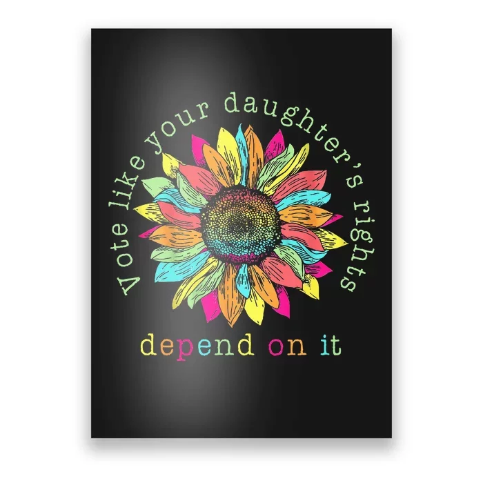 Vote Like Your DaughterS Rights Depend On It Voting Floral Poster