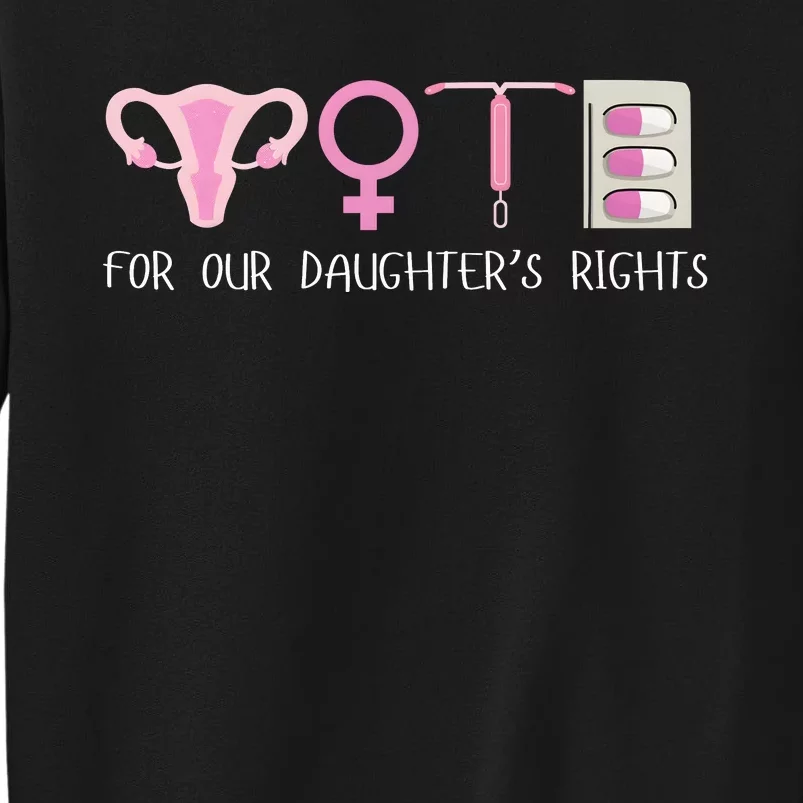 Vote Like Your DaughterS Rights Depend On It Tall Sweatshirt