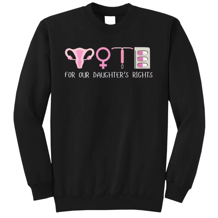 Vote Like Your DaughterS Rights Depend On It Tall Sweatshirt