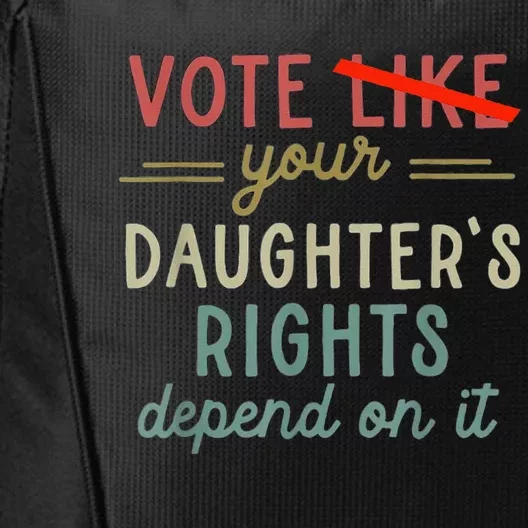 Vote Like Your DaughterS Rights Depend On It City Backpack