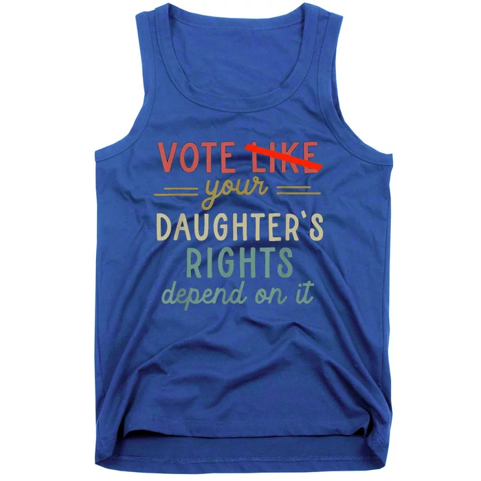 Vote Like Your DaughterS Rights Depend On It Tank Top