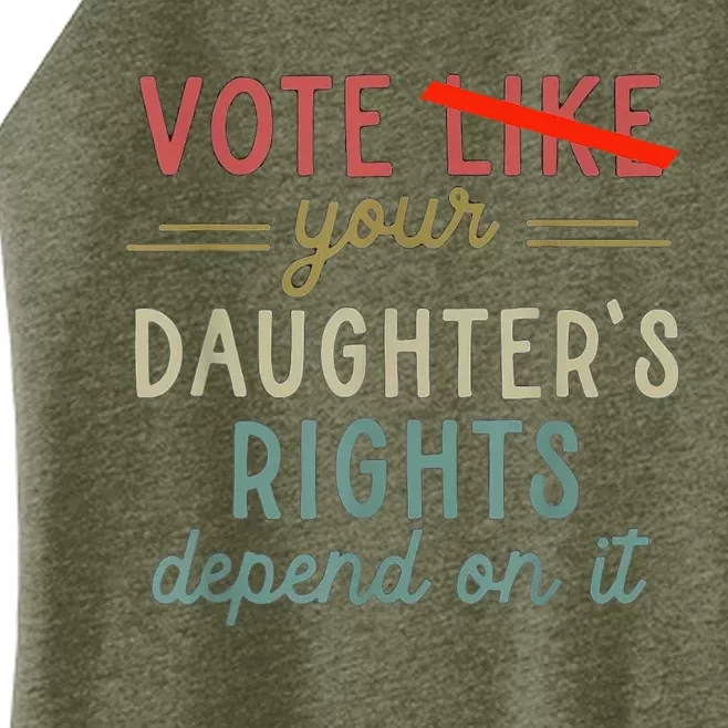 Vote Like Your DaughterS Rights Depend On It Women’s Perfect Tri Rocker Tank