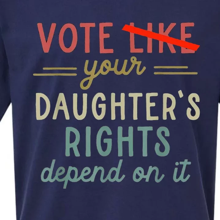 Vote Like Your DaughterS Rights Depend On It Sueded Cloud Jersey T-Shirt