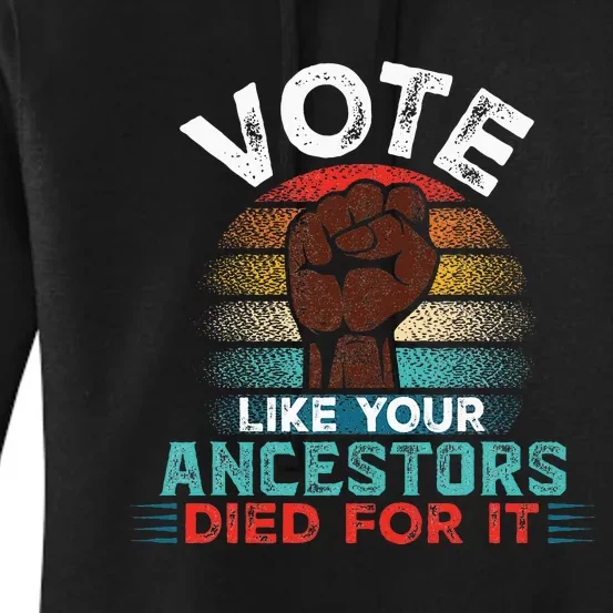 Vote Like Your Ancestors Died For It Black Votes Matter Women's Pullover Hoodie