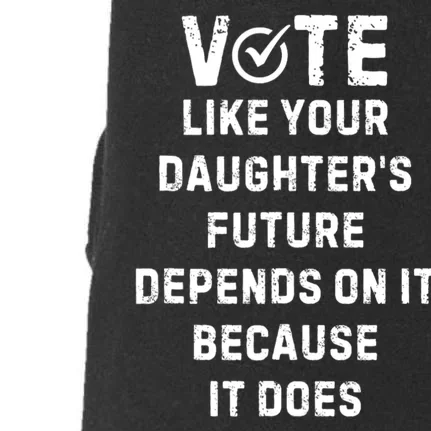 Vote Like Your DaughterS Future Depends On It Political Doggie 3-End Fleece Hoodie