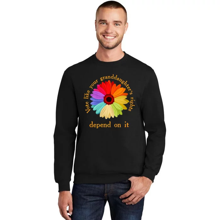 Vote Like Your GranddaughterS Rights Depend On It Funny Tall Sweatshirt