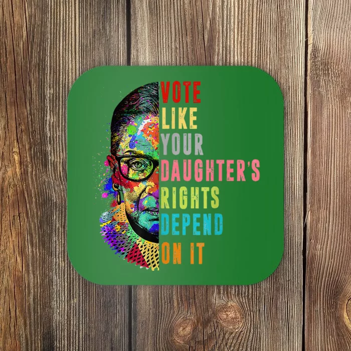 Vote Like Your DaughterS Rights Depend On It Feminist Rbg Coaster