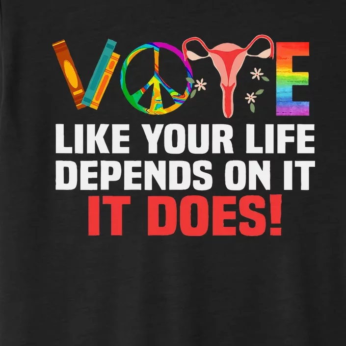 Vote Like Your Life Depends On It Feminist Gift ChromaSoft Performance T-Shirt