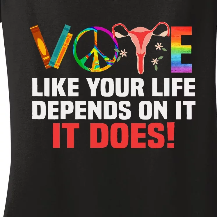 Vote Like Your Life Depends On It Feminist Gift Women's V-Neck T-Shirt