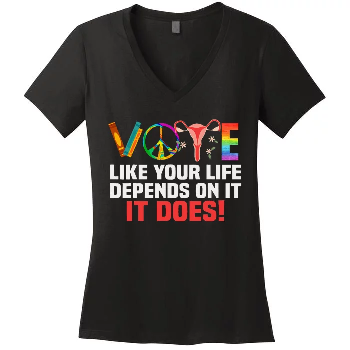 Vote Like Your Life Depends On It Feminist Gift Women's V-Neck T-Shirt