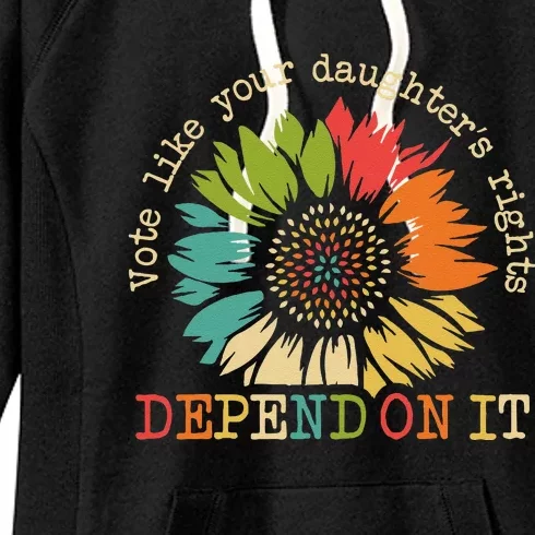 Vote Like Your Daughters Rights Depend On It Wome Gift Women's Fleece Hoodie