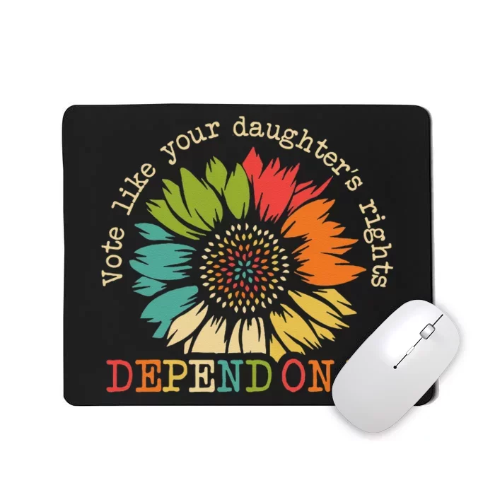 Vote Like Your Daughters Rights Depend On It Wome Gift Mousepad