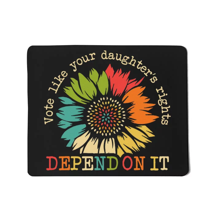 Vote Like Your Daughters Rights Depend On It Wome Gift Mousepad