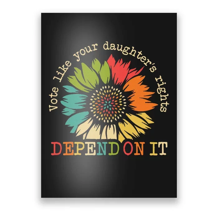 Vote Like Your Daughters Rights Depend On It Wome Gift Poster