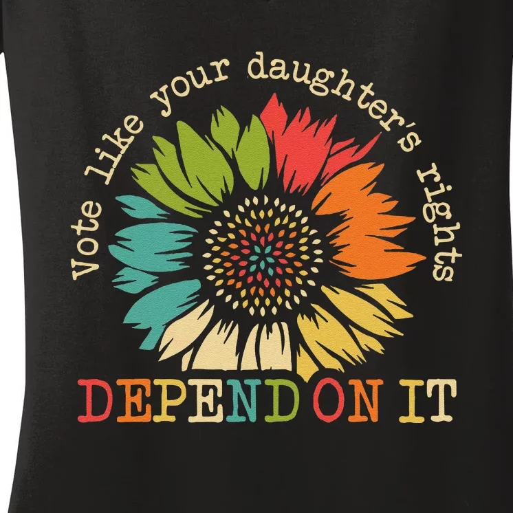 Vote Like Your Daughters Rights Depend On It Wome Gift Women's V-Neck T-Shirt