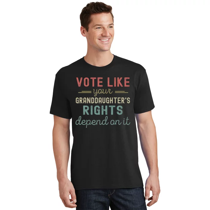 Vote Like Your GranddaughterS Rights Depends On It T-Shirt