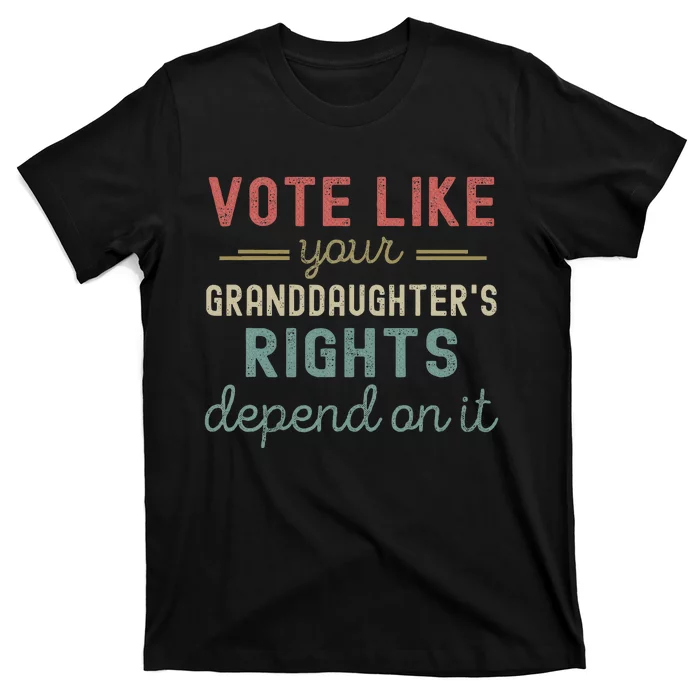 Vote Like Your GranddaughterS Rights Depends On It T-Shirt