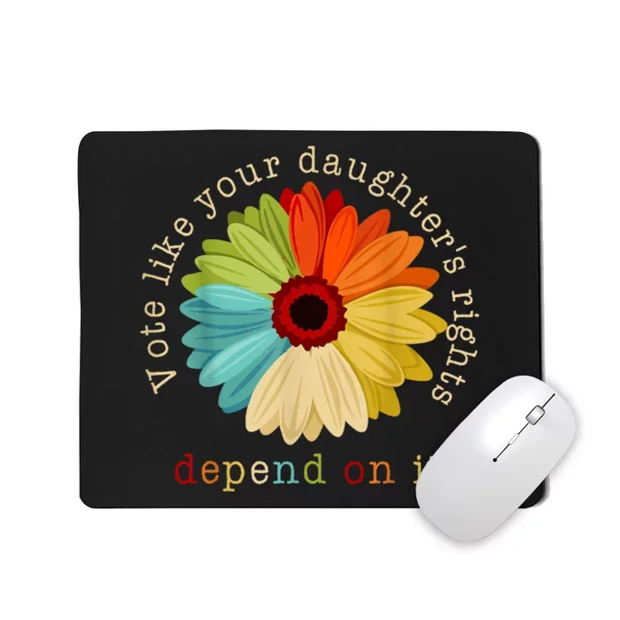 Vote Like Your DaughterS Rights Depend On It Mousepad