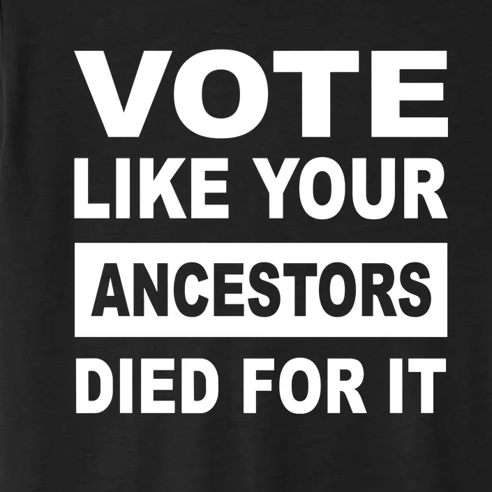 Vote Like Your Ancestors Died For It ChromaSoft Performance T-Shirt