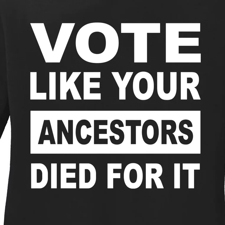 Vote Like Your Ancestors Died For It Ladies Long Sleeve Shirt