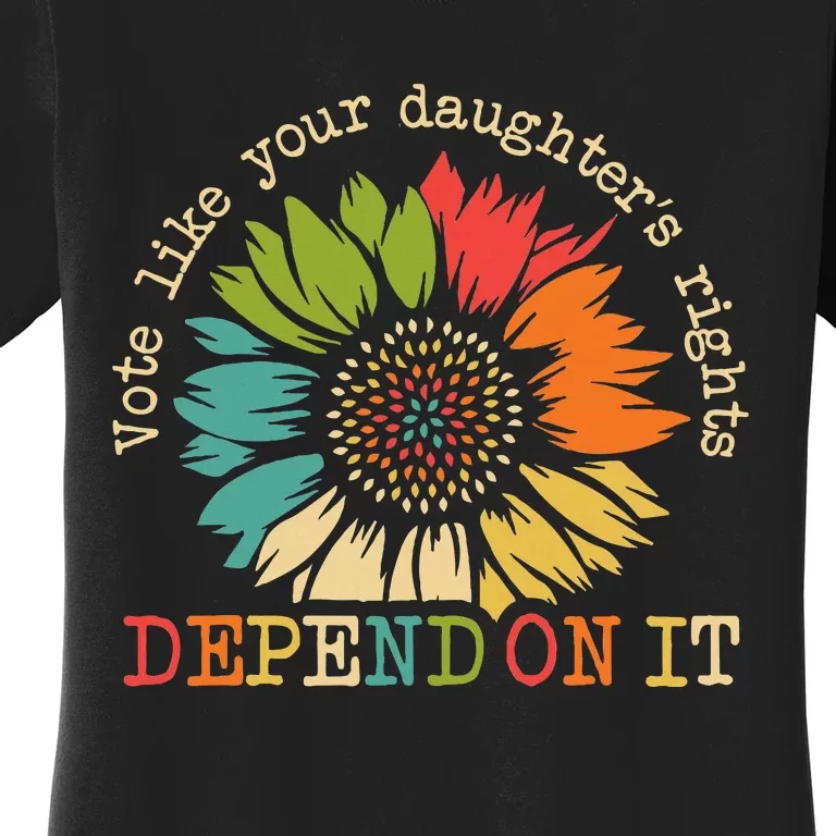 Vote Like Your Daughters Rights Depend On It Women's T-Shirt