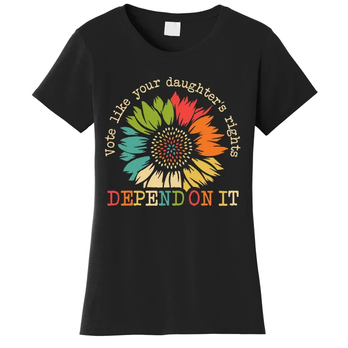 Vote Like Your Daughters Rights Depend On It Women's T-Shirt