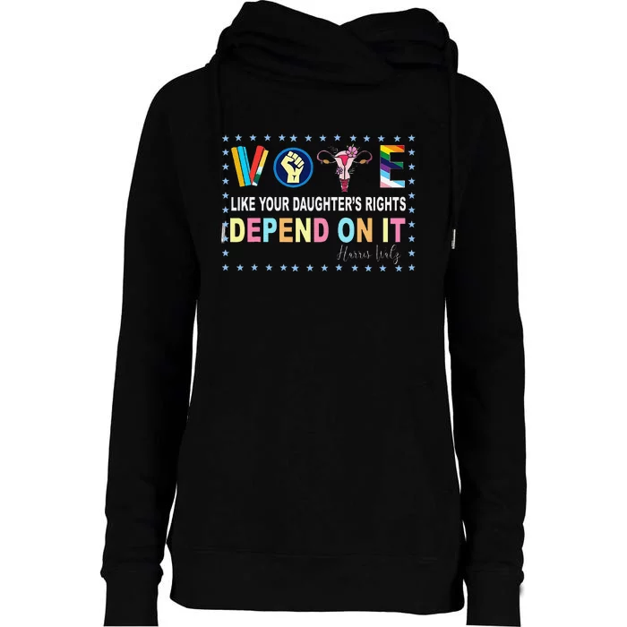 Vote Like Your Daughter’S Rights Depend On It Harris Walz Gift Womens Funnel Neck Pullover Hood