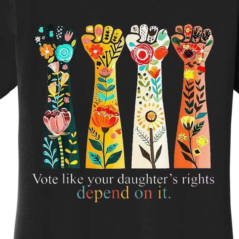 Vote Like Your DaughterS Rights Depend On It Hand Fist Gift Women's T-Shirt