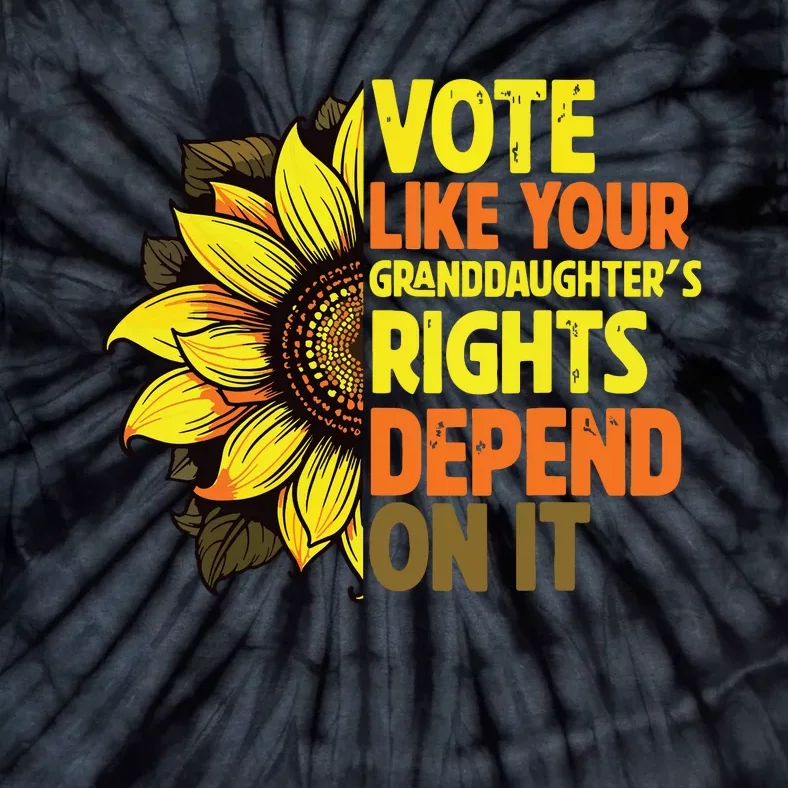 Vote Like Your Granddaughters Rights Depend On It Tie-Dye T-Shirt